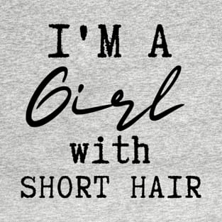 I'm A Girl With Short Hair T-Shirt